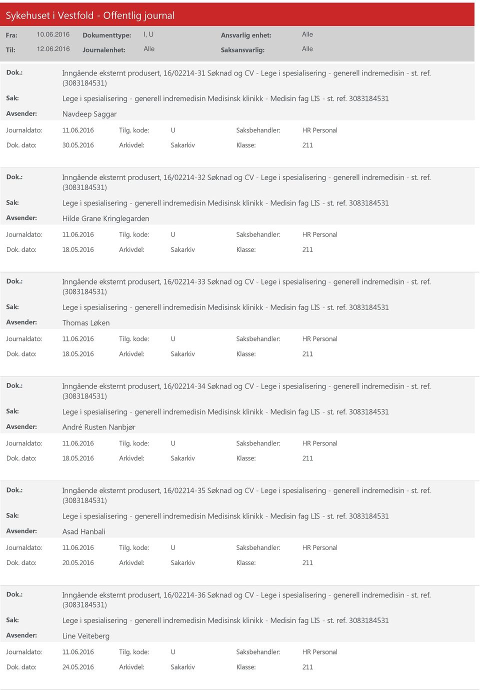 2016 Arkivdel: Sakarkiv Inngående eksternt produsert, 16/04-33 Søknad og CV - Lege i spesialisering - generell indremedisin - st. ref. Thomas Løken Dok. dato: 18.05.