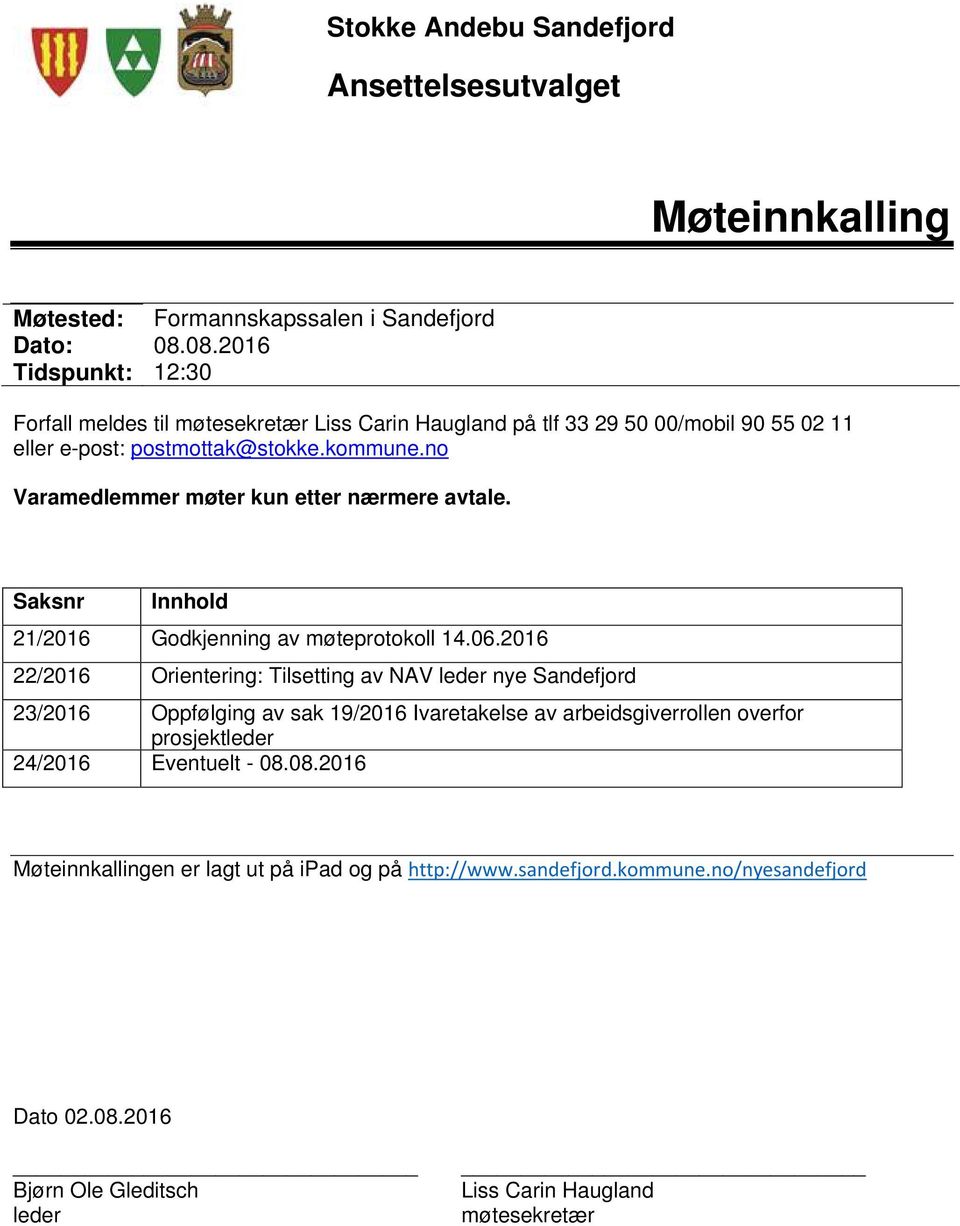 no Varamedlemmer møter kun etter nærmere avtale. Saksnr Innhold 21/2016 Godkjenning av møteprotokoll 14.06.