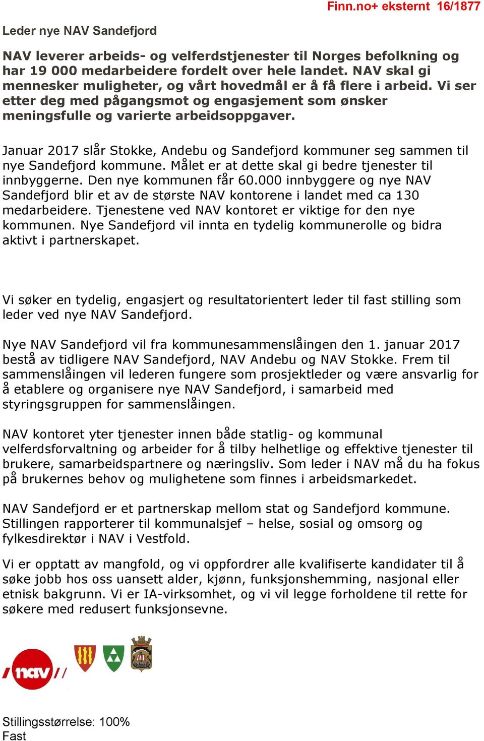 Januar 2017 slår Stokke, Andebu og Sandefjord kommuner seg sammen til nye Sandefjord kommune. Målet er at dette skal gi bedre tjenester til innbyggerne. Den nye kommunen får 60.