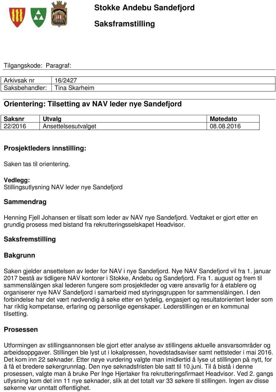 Vedlegg: Stillingsutlysning NAV leder nye Sandefjord Sammendrag Henning Fjell Johansen er tilsatt som leder av NAV nye Sandefjord.