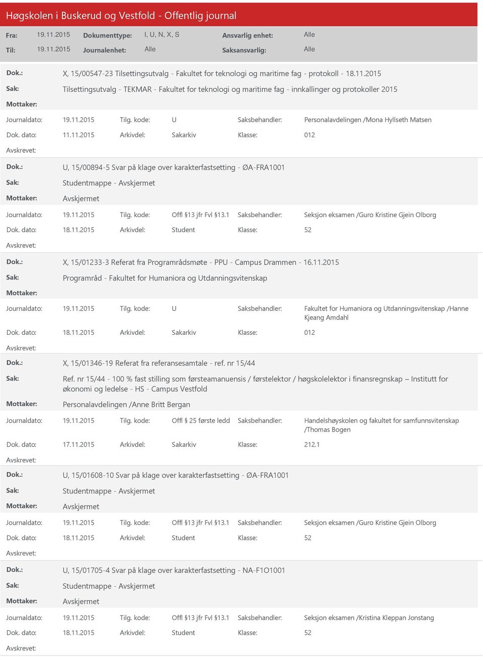 11.2015 Arkivdel: Sakarkiv 012, 15/00894-5 Svar på klage over karakterfastsetting - ØA-FRA1001 Studentmappe - Seksjon eksamen /Guro Kristine Gjein Olborg X, 15/01233-3 Referat fra Programrådsmøte -