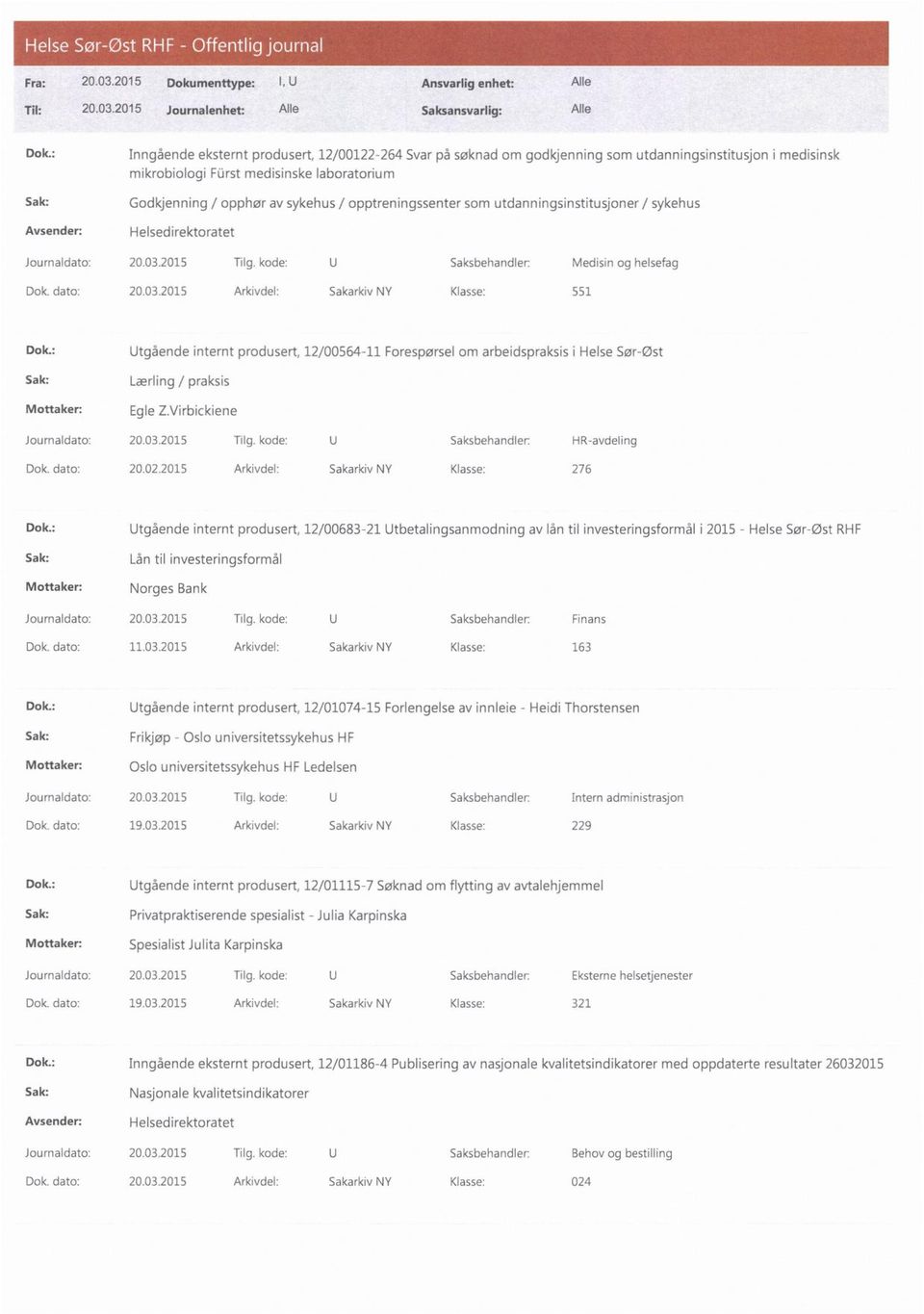 : Utgående internt produsert, 12/00564-11 Forespørsel om arbeidspraksis i Helse Sør-Øst Sak: Lærling / praksis Mottaker: Egle Z.Virbickiene Journaldato: 20.03.2015 Tilg.