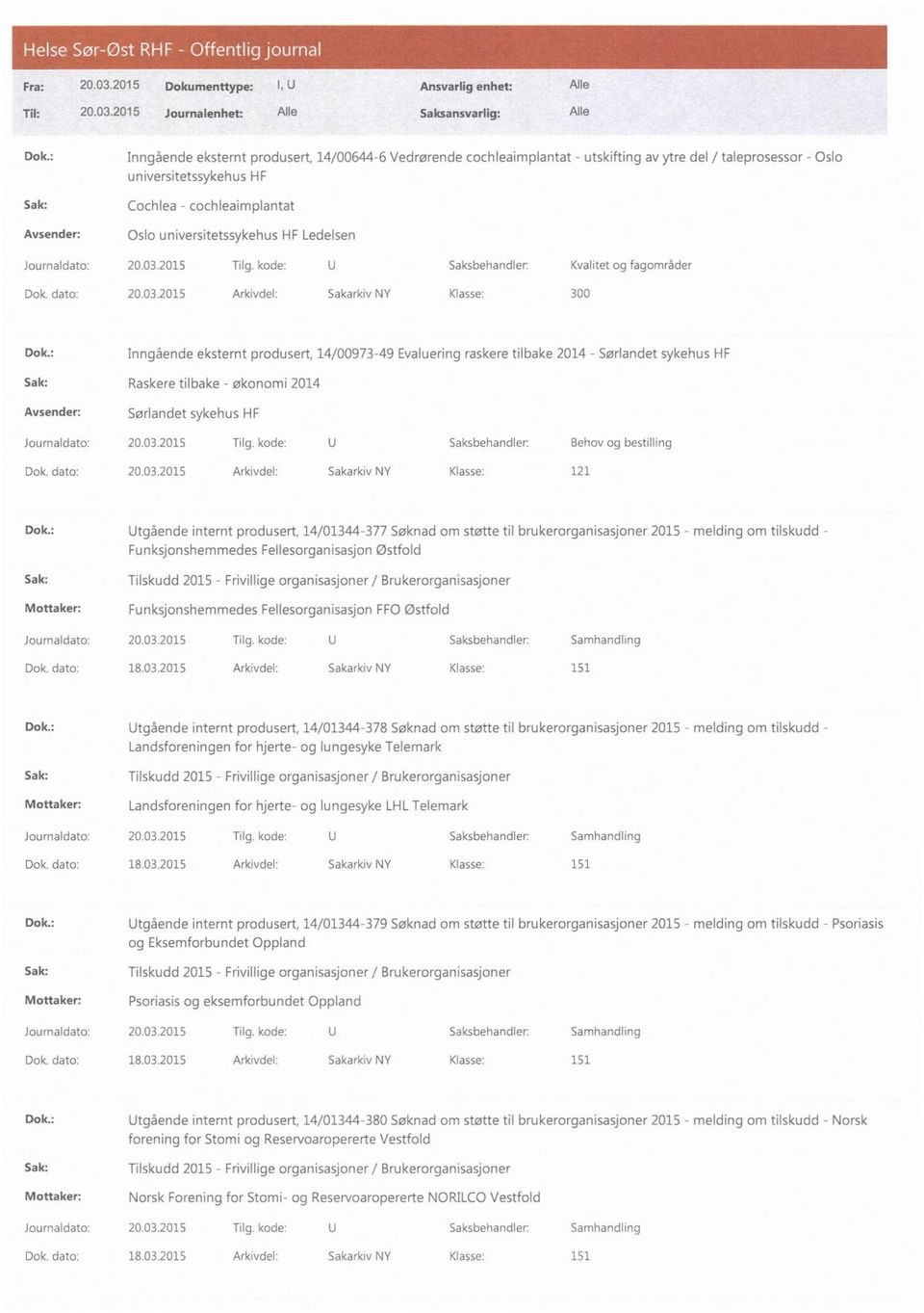 universitetssykehus HF Ledelsen Journaldato: 20.03.2015 Tilg. kode: U Saksbehandler: Kvalitet og fagområder Dok. dato: 20.03.2015 Ark vdel: Sakarkiv NY Klasse: 300 Dok.