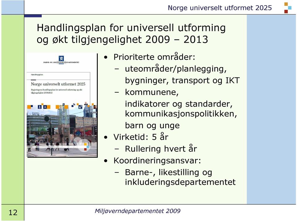 standarder, kommunikasjonspolitikken, barn og unge Virketid: 5 år Rullering hvert år