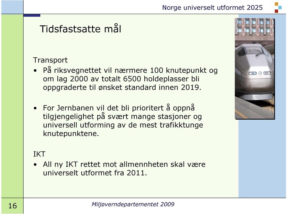 For Jernbanen vil det bli prioritert å oppnå tilgjengelighet på svært mange stasjoner og universell