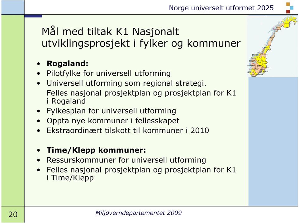 Felles nasjonal prosjektplan og prosjektplan for K1 i Rogaland Fylkesplan for universell utforming Oppta nye kommuner i
