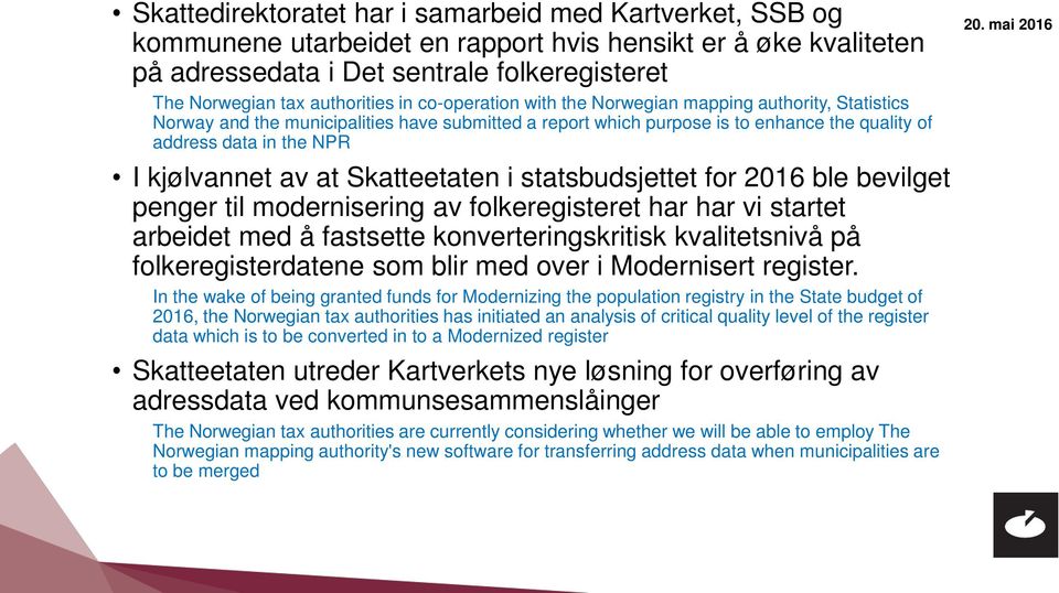 av at Skatteetaten i statsbudsjettet for 2016 ble bevilget penger til modernisering av folkeregisteret har har vi startet arbeidet med å fastsette konverteringskritisk kvalitetsnivå på