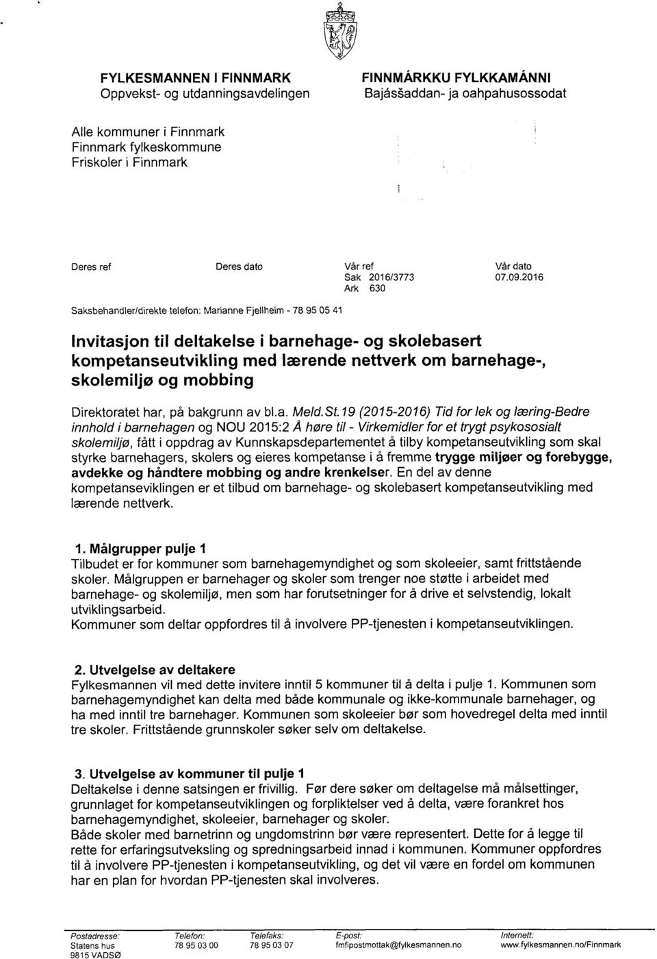 2016 Saksbehandler/direkte telefon: Marianne Fjellheirn - 78 95 05 41 Invitasjon til deltakelse i barnehage- og skolebasert kompetanseutvikling med lærende nettverk om barnehage-, skolemiljø og