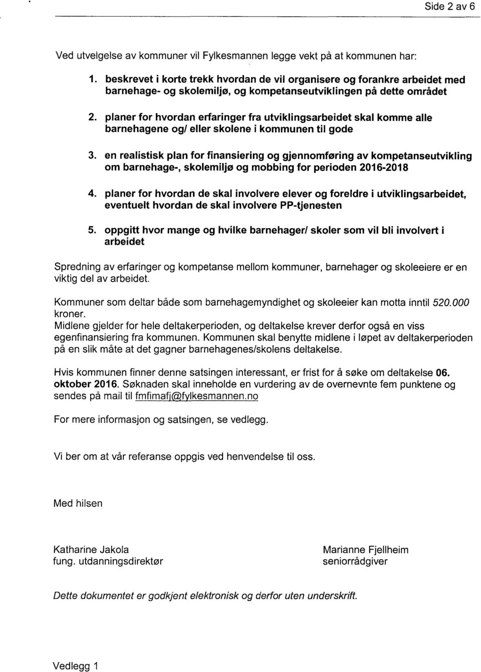 gjennomføring av kompetanseutvikling om barnehage-, skolemiljø og mobbing for perioden 2016-2018 planer for hvordan de skal involvere elever og foreldre i utviklingsarbeidet, eventuelt hvordan de