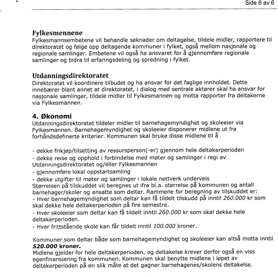 Utdanningsdirektoratet Direktoratet vil koordinere tilbudet og ha ansvar for det faglige innholdet.