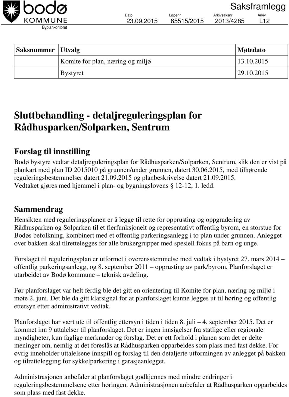 2015 Sluttbehandling - detaljreguleringsplan for Rådhusparken/Solparken, Sentrum Forslag til innstilling Bodø bystyre vedtar detaljreguleringsplan for Rådhusparken/Solparken, Sentrum, slik den er