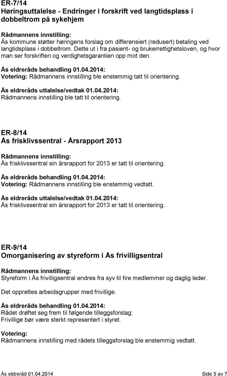 Ås eldreråds uttalelse/vedtak 01.04.2014: Rådmannens innstilling ble tatt til orientering.