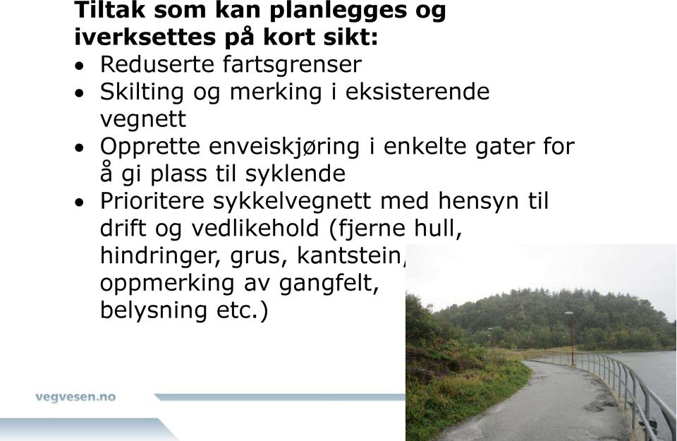 å gi plass til syklende Prioritere sykkelvegnett med hensyn til drift og vedlikehold