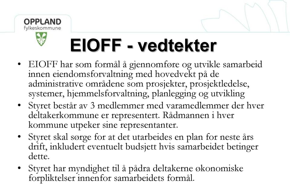 deltakerkommune er representert. Rådmannen i hver kommune utpeker sine representanter.