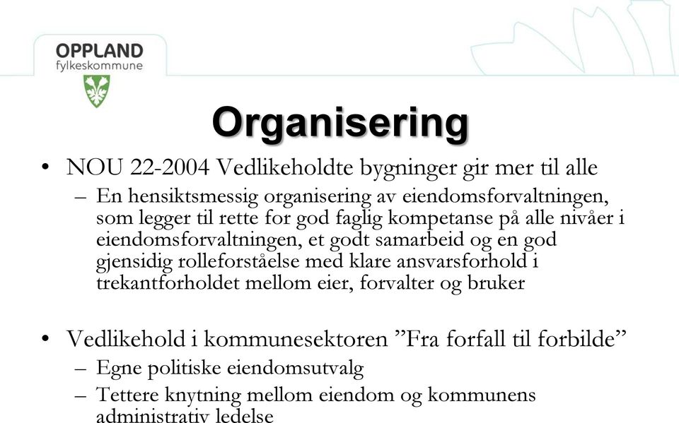 gjensidig rolleforståelse med klare ansvarsforhold i trekantforholdet mellom eier, forvalter og bruker Vedlikehold i