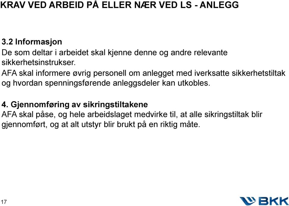 AFA skal informere øvrig personell om anlegget med iverksatte sikkerhetstiltak og hvordan spenningsførende