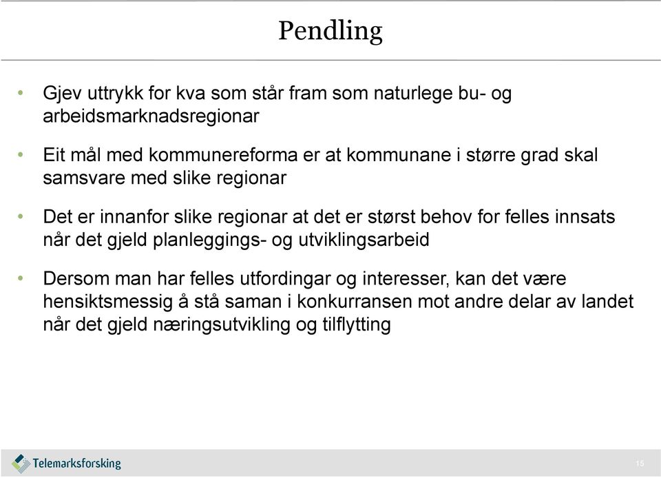 felles innsats når det gjeld planleggings- og utviklingsarbeid Dersom man har felles utfordingar og interesser, kan det