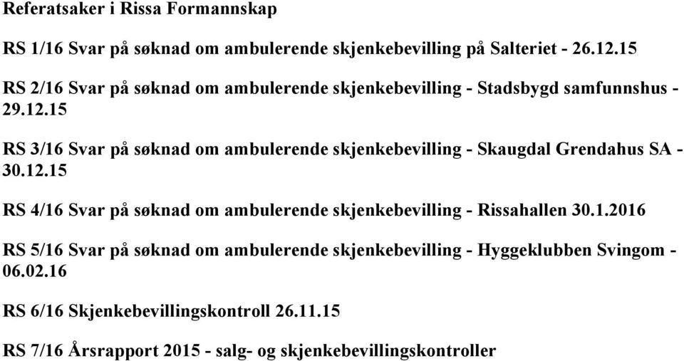 15 RS 3/16 Svar på søknad om ambulerende skjenkebevilling - Skaugdal Grendahus SA - 30.12.