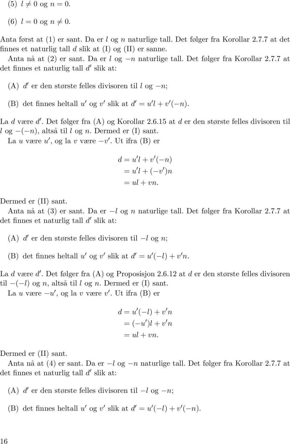 7 at det finnes et naturlig tall d slik at: (A) d er den største felles divisoren til l og n; (B) det finnes heltall u og v slik at d = u l + v ( n). La d være d. Det følger fra (A) og Korollar 2.6.