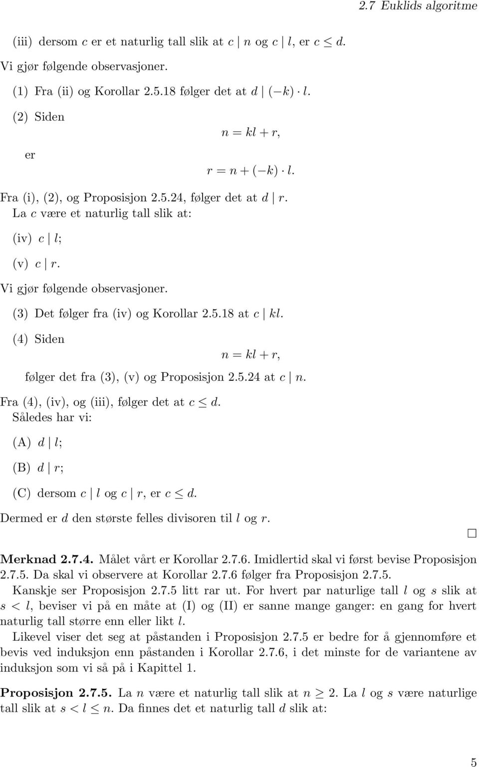 (3) Det følger fra (iv) og Korollar 2.5.18 at c kl. (4) Siden n = kl + r, følger det fra (3), (v) og Proposisjon 2.5.24 at c n. Fra (4), (iv), og (iii), følger det at c d.