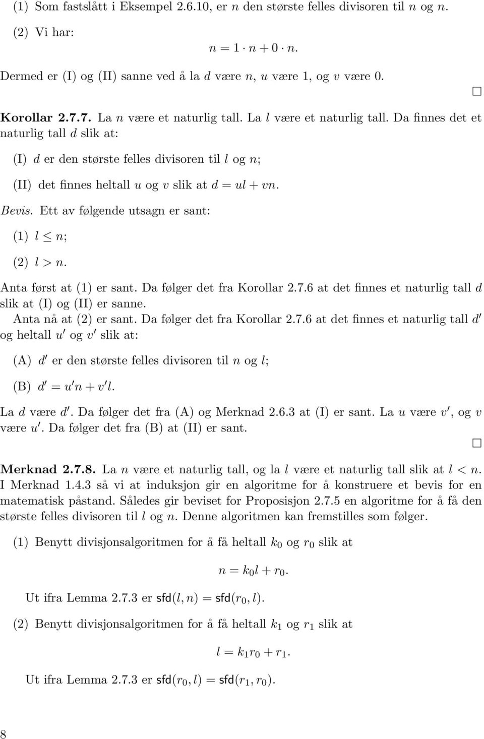 Da finnes det et naturlig tall d slik at: (I) d er den største felles divisoren til l og n; (II) det finnes heltall u og v slik at d = ul + vn. Bevis.