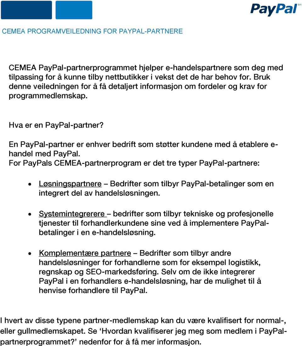 En PayPal-partner er enhver bedrift som støtter kundene med å etablere e- handel med PayPal.