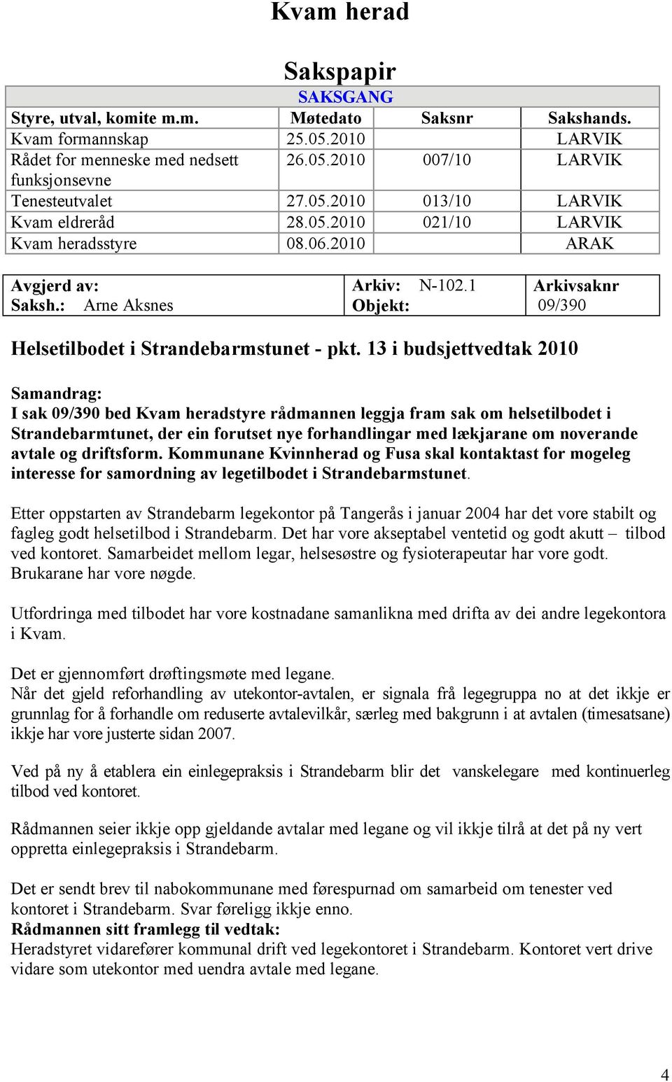 1 Arkivsaknr 09/390 Helsetilbodet i Strandebarmstunet - pkt.