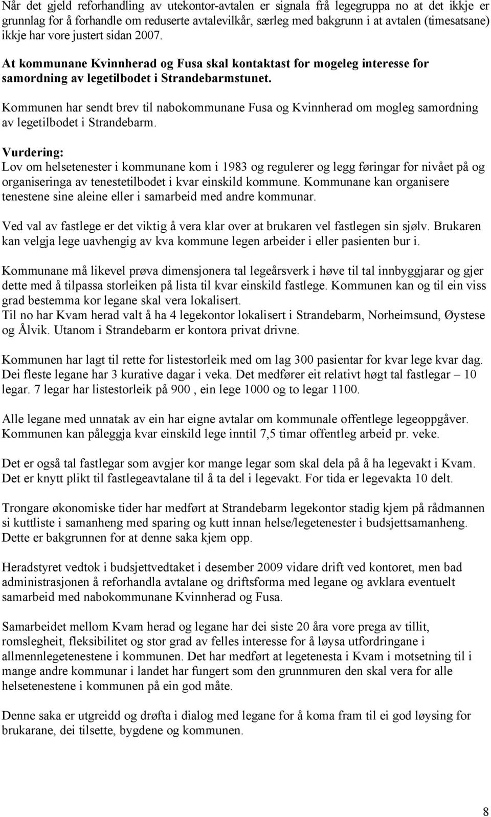 Kommunen har sendt brev til nabokommunane Fusa og Kvinnherad om mogleg samordning av legetilbodet i Strandebarm.