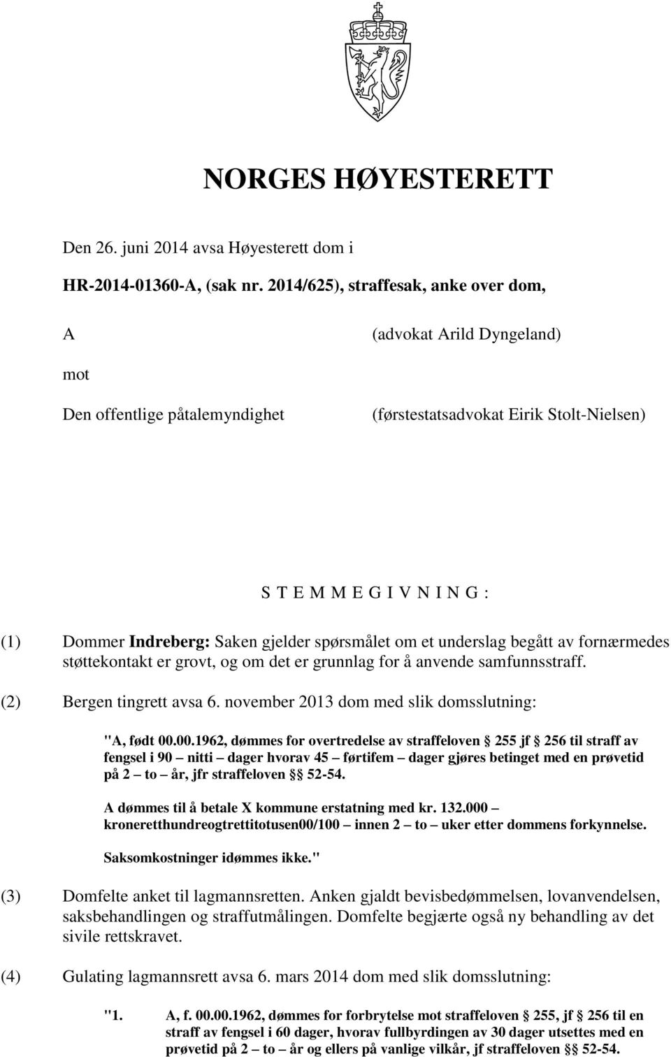 gjelder spørsmålet om et underslag begått av fornærmedes støttekontakt er grovt, og om det er grunnlag for å anvende samfunnsstraff. (2) Bergen tingrett avsa 6.