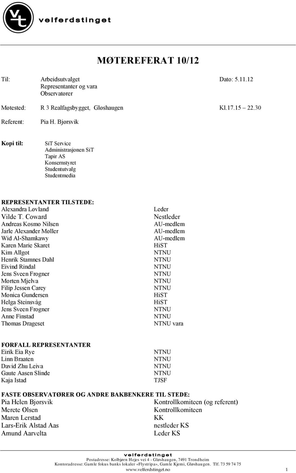 Coward Andreas Kosmo Nilsen Jarle Alexander Møller Wid Al-Shamkawy Karen Marie Skaret Kim Allgot Henrik Stamnes Dahl Eivind Rindal Jens Sveen Frogner Morten Mjelva Filip Jessen Carey Monica Gundersen