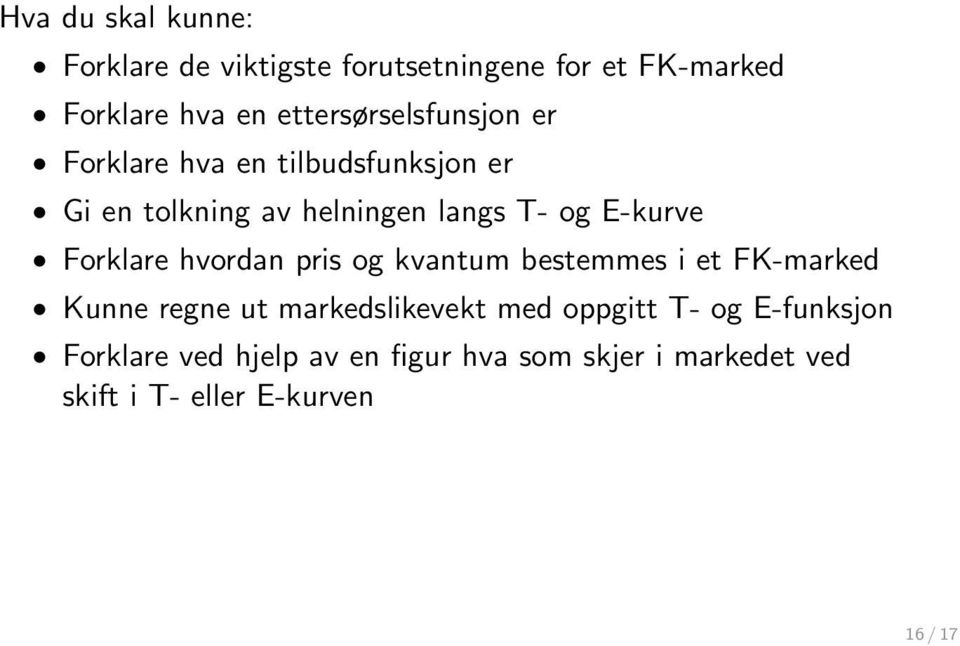 E-kurve Forklare hvordan pris og kvantum bestemmes i et FK-marked Kunne regne ut markedslikevekt med