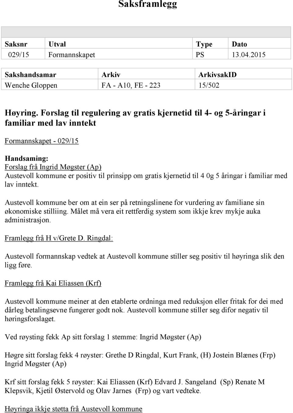 om gratis kjernetid til 4 0g 5 åringar i familiar med lav inntekt. Austevoll kommune ber om at ein ser på retningslinene for vurdering av familiane sin økonomiske stilliing.