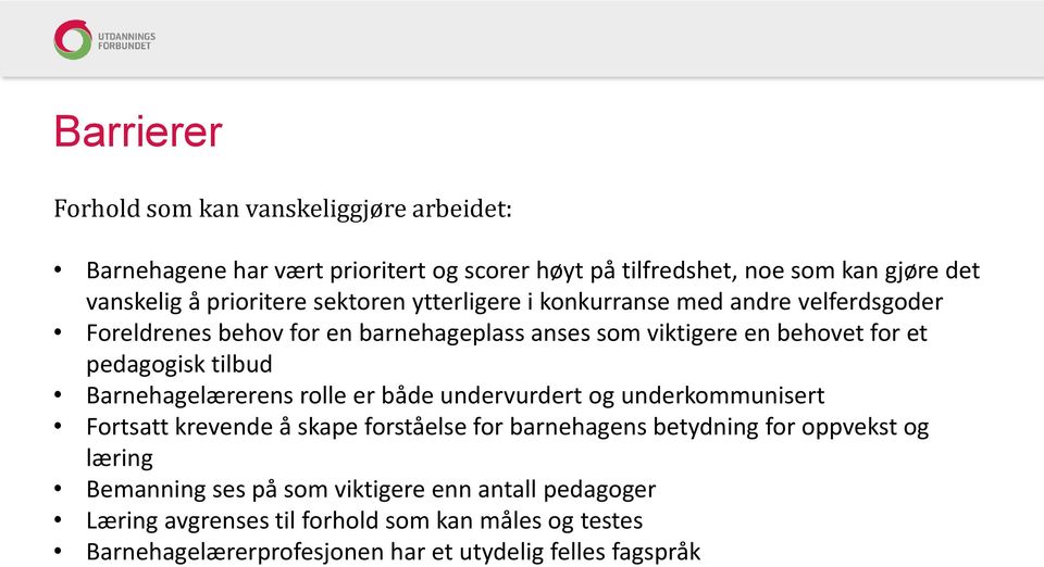 pedagogisk tilbud Barnehagelærerens rolle er både undervurdert og underkommunisert Fortsatt krevende å skape forståelse for barnehagens betydning for