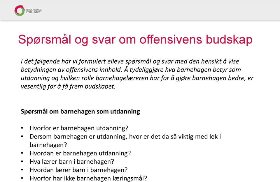 Å tydeliggjøre hva barnehagen betyr som utdanning og hvilken rolle barnehagelæreren har for å gjøre barnehagen bedre, er vesentlig for å få frem