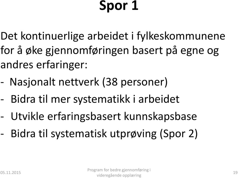 nettverk (38 personer) - Bidra til mer systematikk i arbeidet - Utvikle