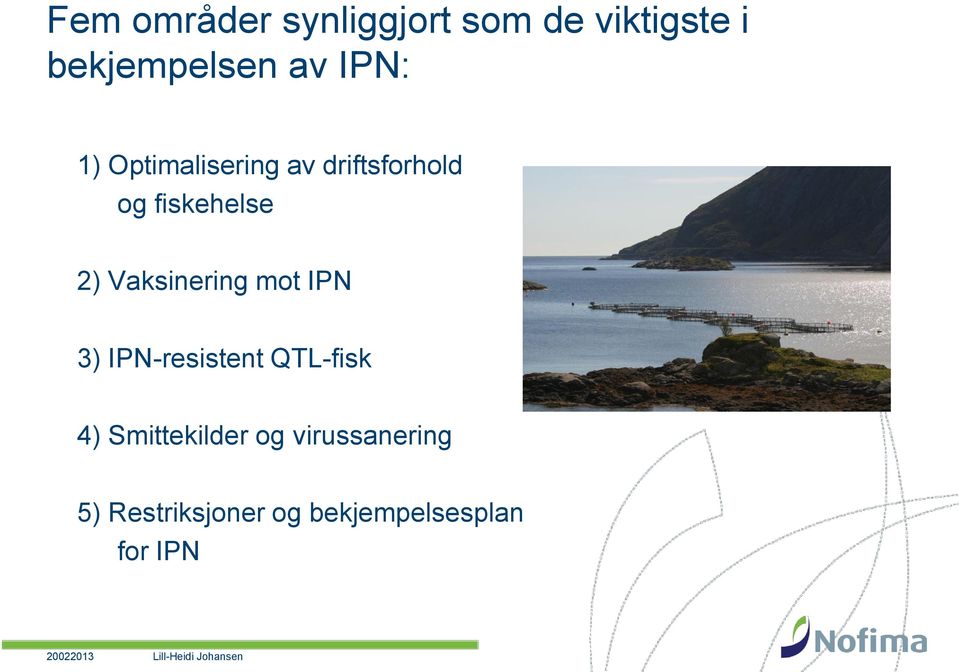 Vaksinering mot IPN 3) IPN-resistent QTL-fisk 4)