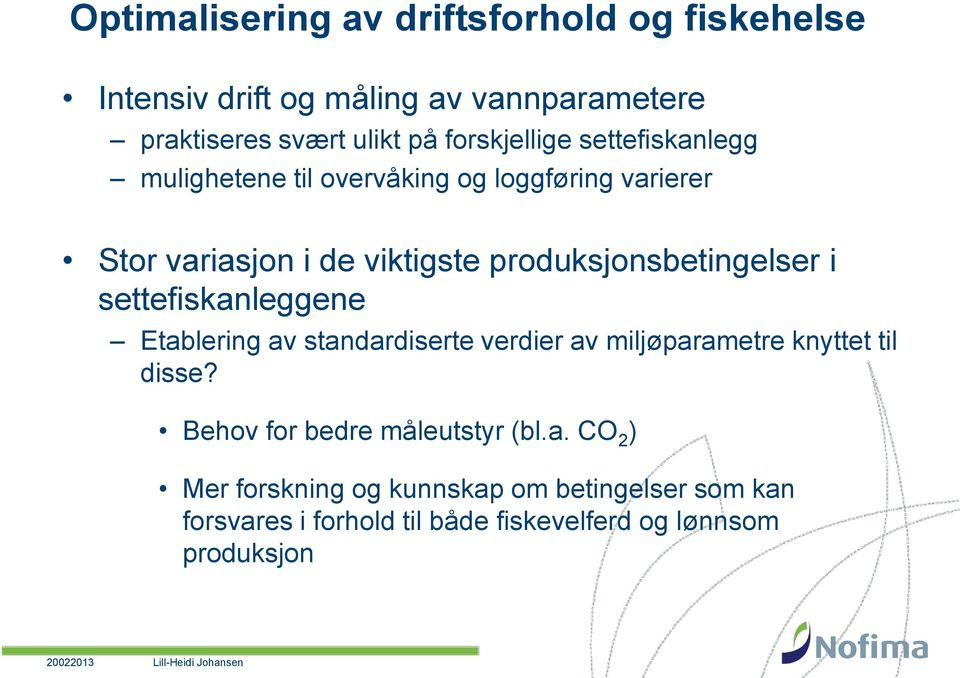 produksjonsbetingelser i settefiskanleggene Etablering av standardiserte verdier av miljøparametre knyttet til disse?