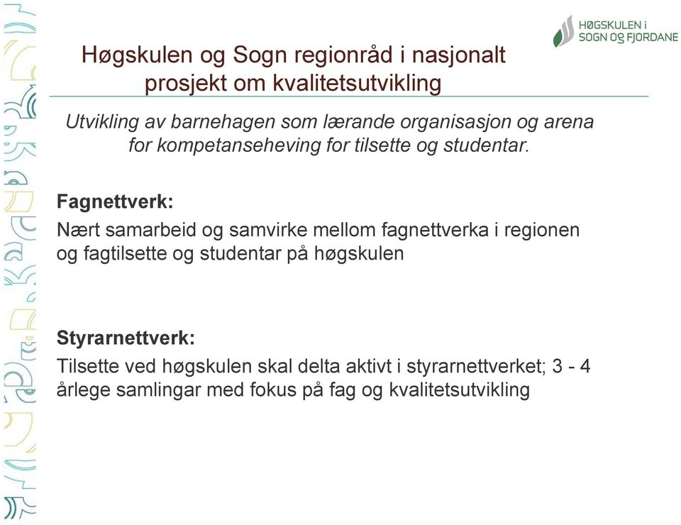 Fagnettverk: Nært samarbeid og samvirke mellom fagnettverka i regionen og fagtilsette og studentar på