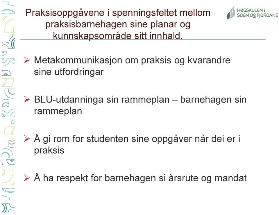 Metakommunikasjon om praksis og kvarandre sine utfordringar BLU-utdanninga sin