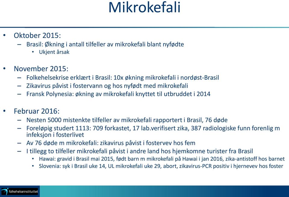 rapportert i Brasil, 76 døde Foreløpig studert 1113: 709 forkastet, 17 lab.