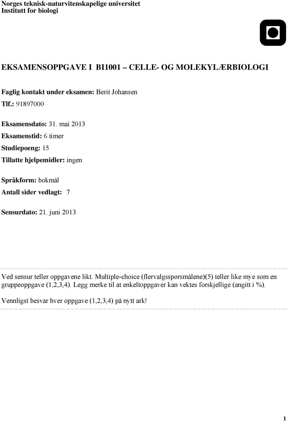 mai 2013 Eksamenstid: 6 timer Studiepoeng: 15 Tillatte hjelpemidler: ingen Språkform: bokmål Antall sider vedlagt: 7 Sensurdato: 21.