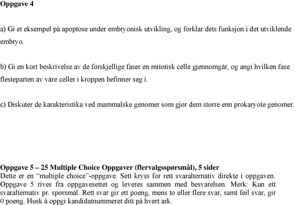 c) Diskuter de karakteristika ved mammalske genomer som gjør dem større enn prokaryote genomer.