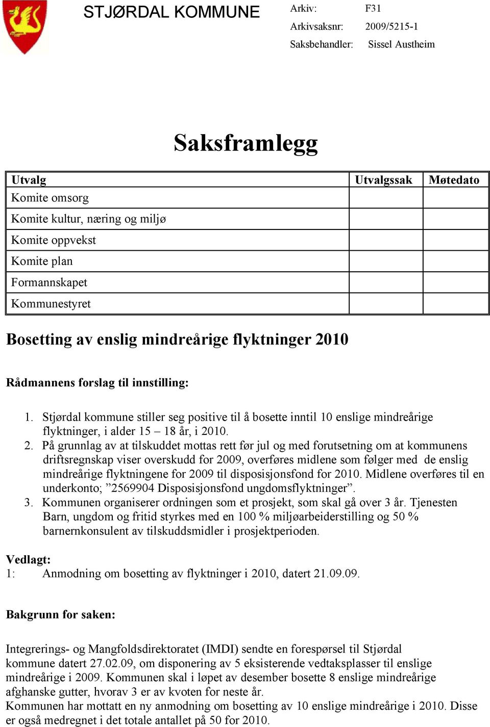 Stjørdal kommune stiller seg positive til å bosette inntil 10 enslige mindreårige flyktninger, i alder 15 18 år, i 20