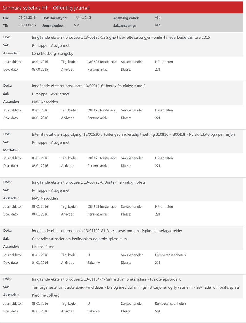 dato: Arkivdel: Personalarkiv Inngående eksternt produsert, 13/00795-6 nntak fra dialogmøte 2 P-mappe - NAV Nesodden Dok. dato: 04.01.