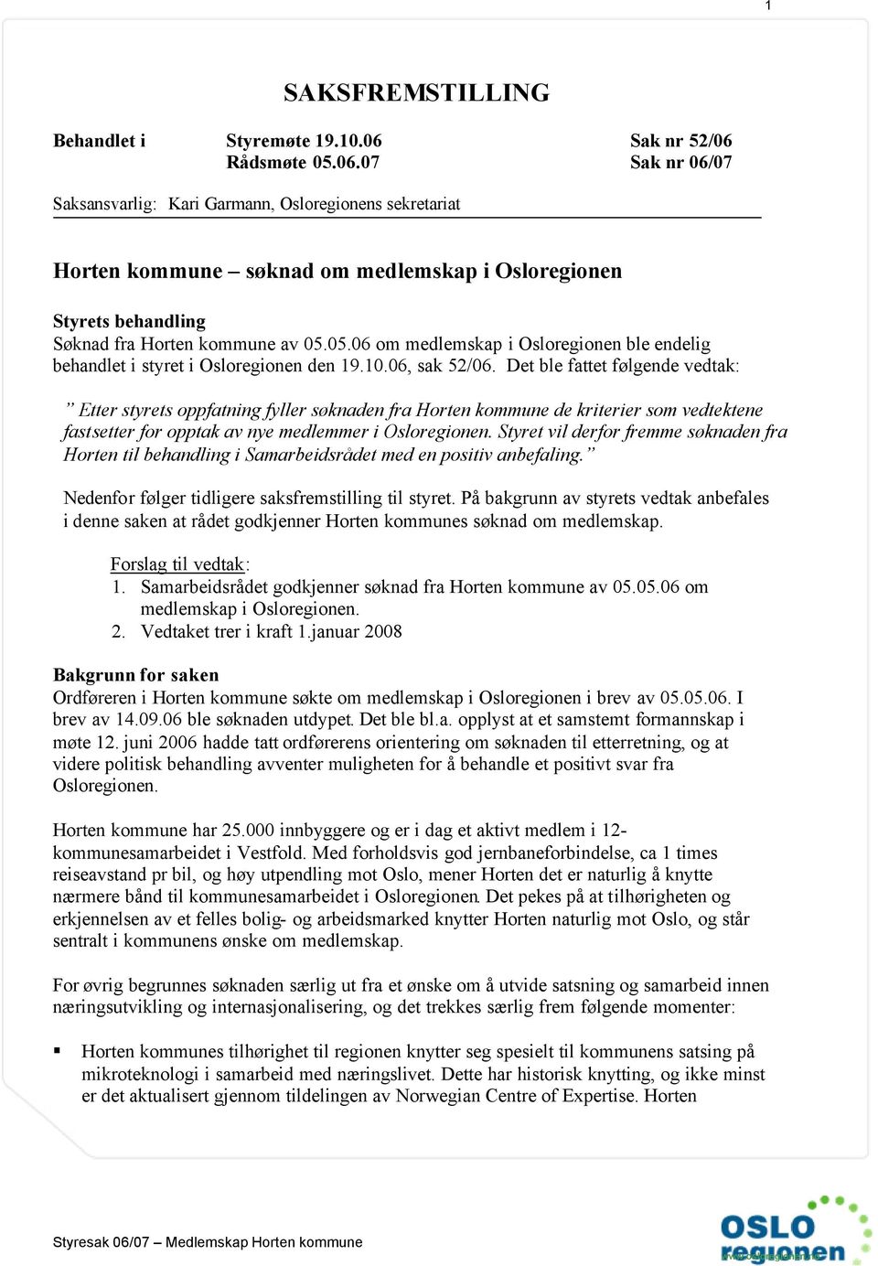 05.06 om medlemskap i Osloregionen ble endelig behandlet i styret i Osloregionen den 19.10.06, sak 52/06.