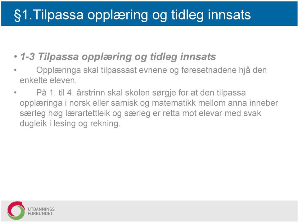 årstrinn skal skolen sørgje for at den tilpassa opplæringa i norsk eller samisk og matematikk