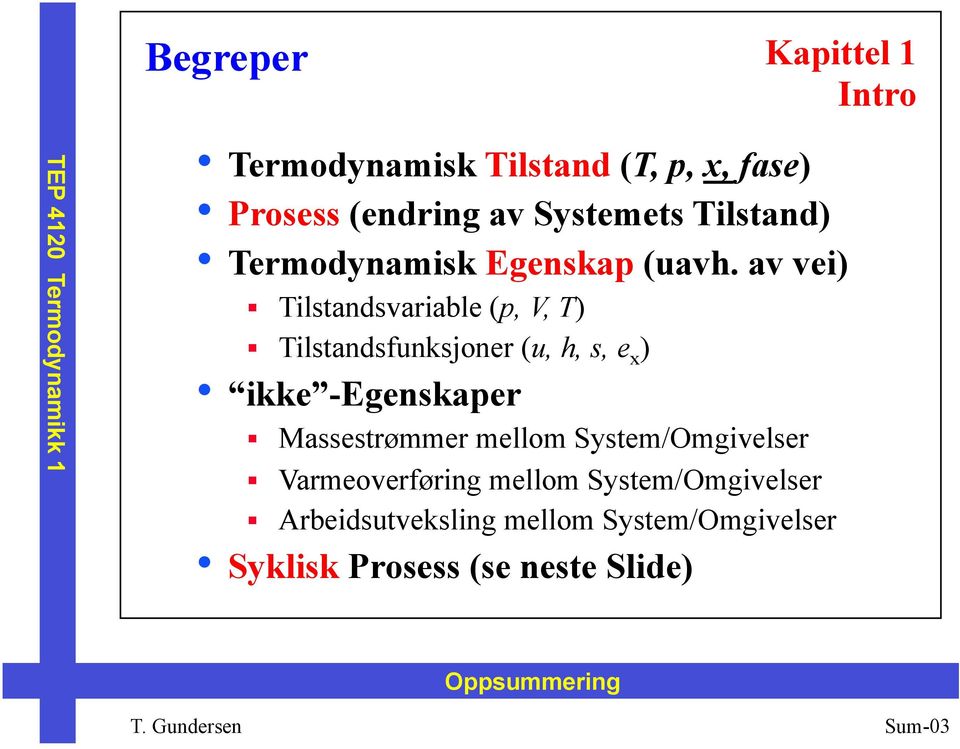 av vei) Tilstandsvariable (p, V, T) Tilstandsfunksjoner (u, h, s, e x ) ikke -Egenskaper