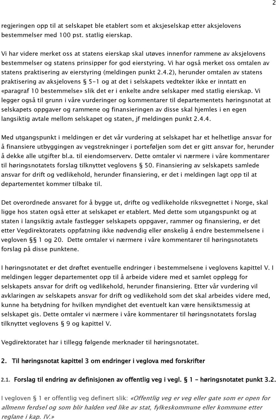 Vi har også merket oss omtalen av statens praktisering av eierstyring (meldingen punkt 2.4.