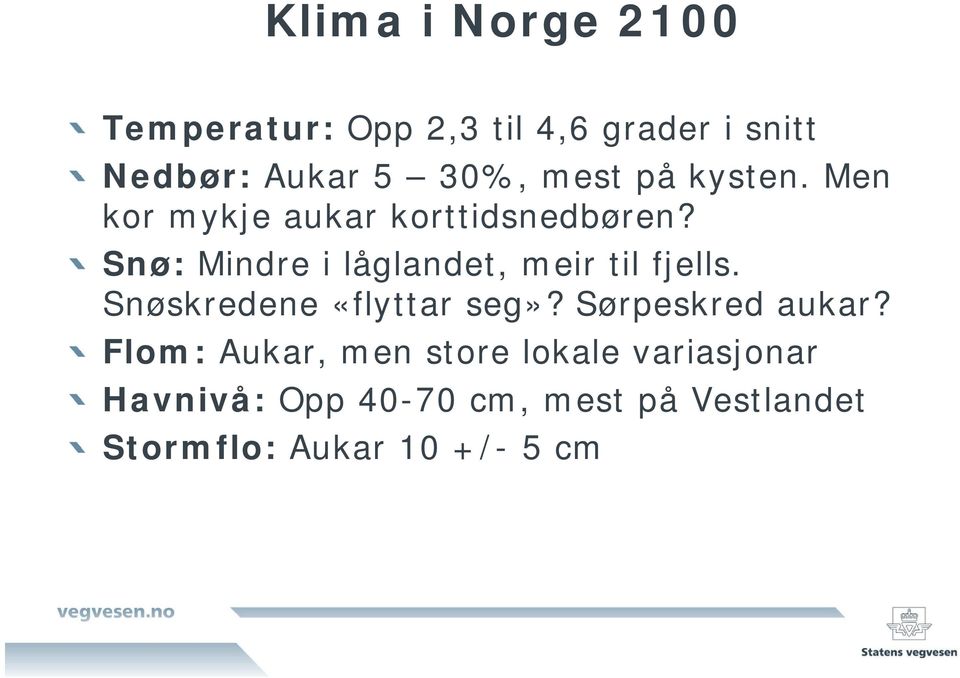 Snø: Mindre i låglandet, meir til fjells. Snøskredene «flyttar seg»?