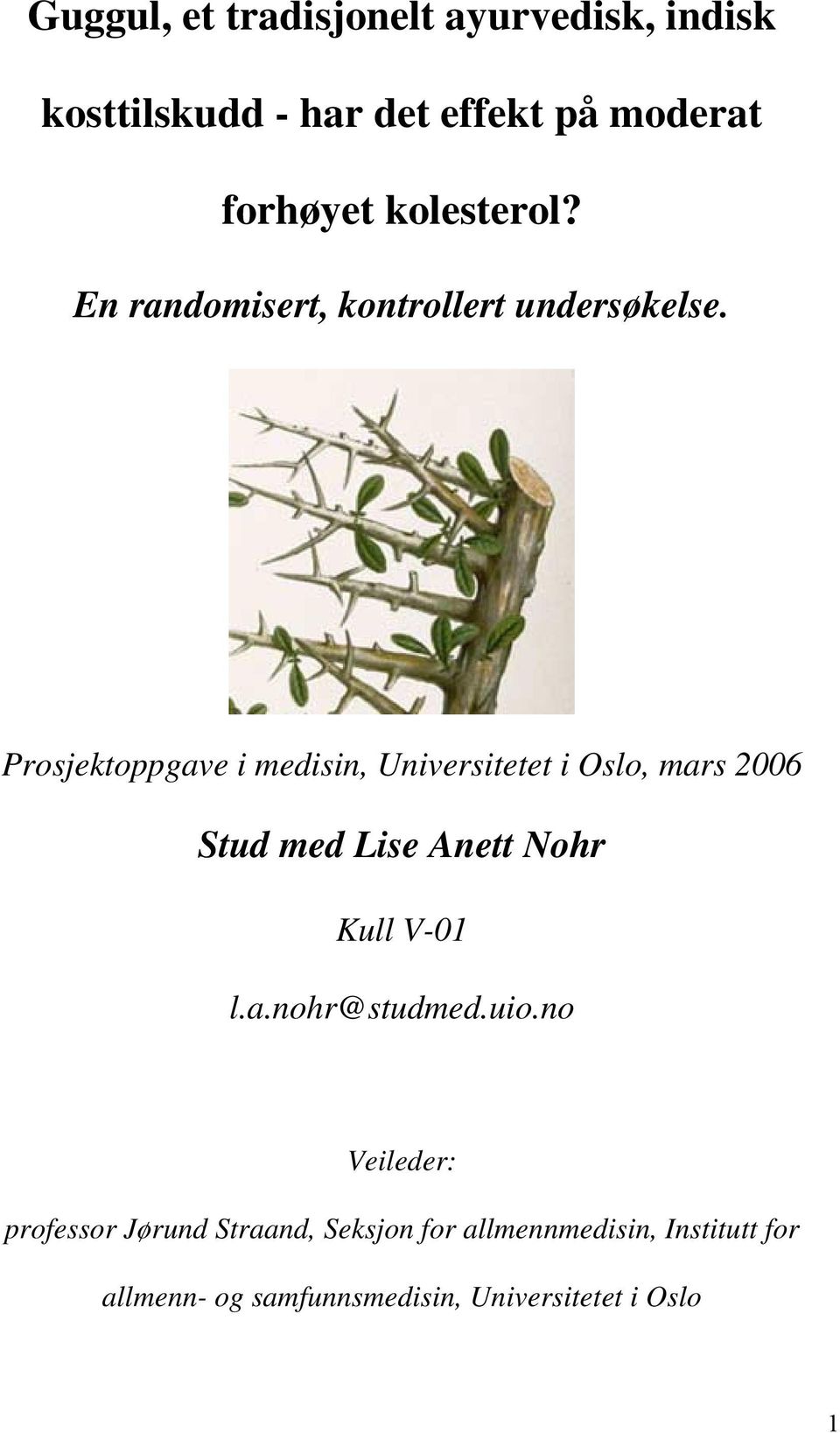 Prosjektoppgave i medisin, Universitetet i Oslo, mars 2006 Stud med Lise Anett Nohr Kull V-01 l.a.nohr@studmed.